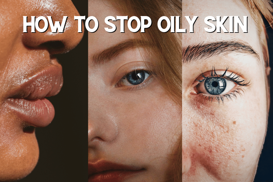 No More Shine How To Stop Oily Skin Like a Pro